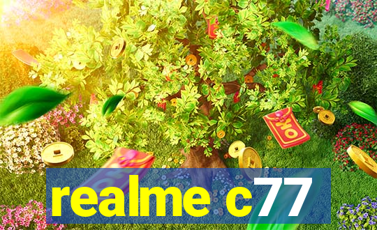 realme c77